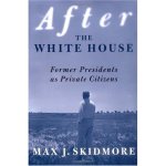 After the White House: Former Presidents as Private Citizens