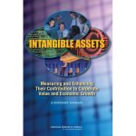 Intangible Assets: Measuring and Enhancing Their Contribution to Corporate Value and Economic Growth: Summary of a Workshop