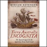 Terra Australis Incognita: The Spanish Quest for the Mysterious Great South Land